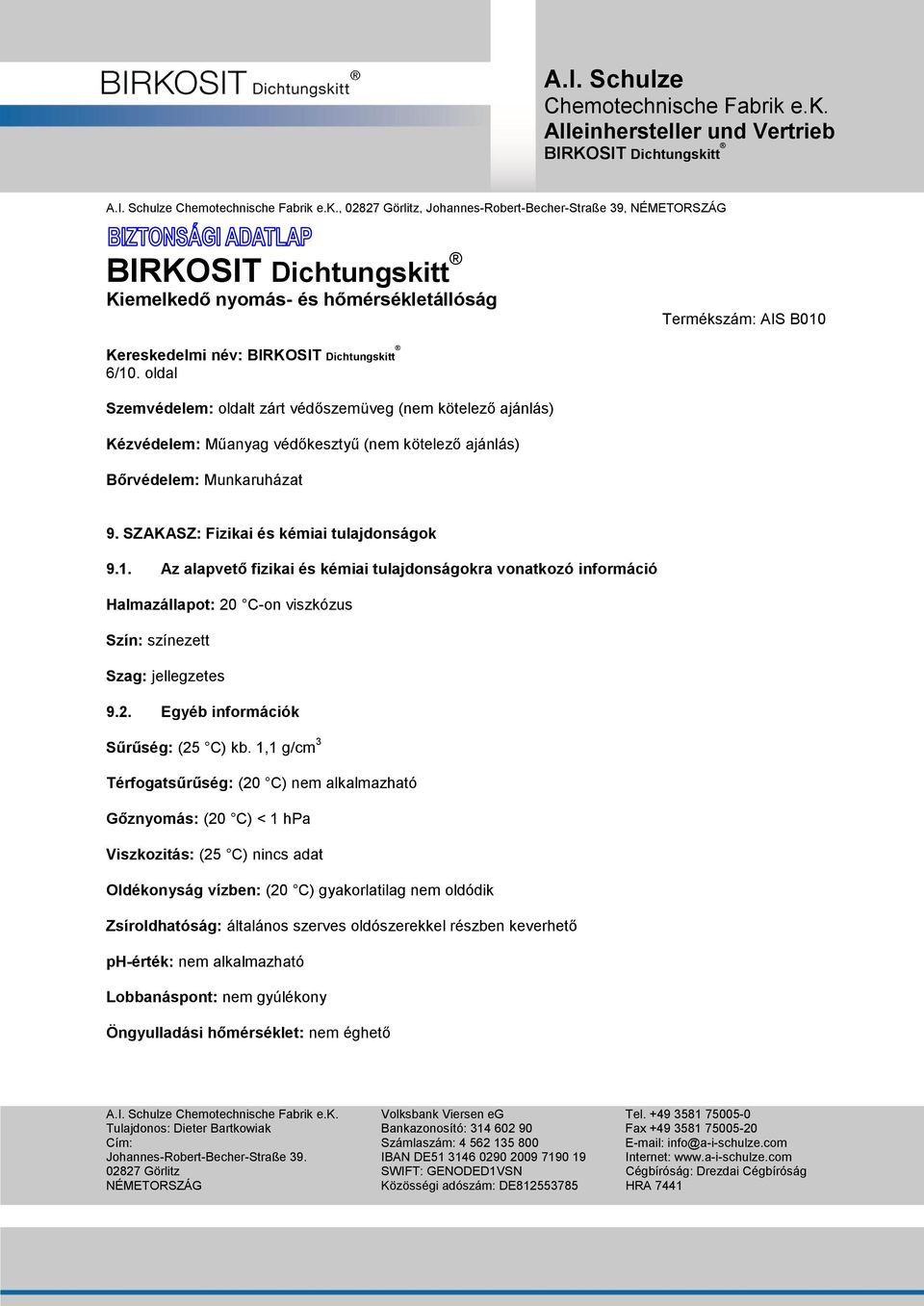 Az alapvető fizikai és kémiai tulajdonságokra vonatkozó információ Halmazállapot: 20 Con viszkózus Szín: színezett Szag: jellegzetes 9.2. Egyéb információk Sűrűség: (25 C) kb.