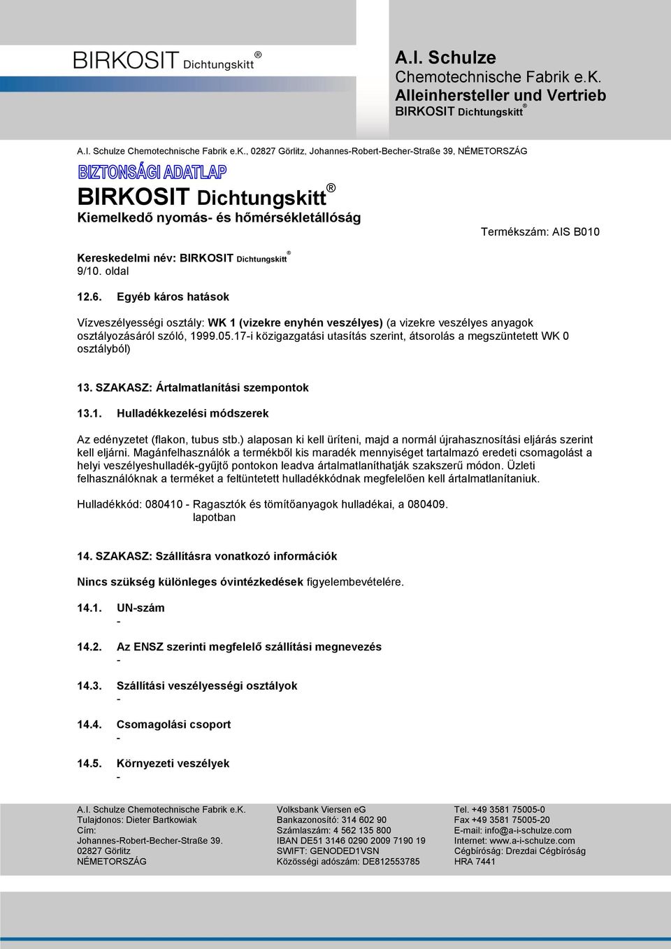 ) alaposan ki kell üríteni, majd a normál újrahasznosítási eljárás szerint kell eljárni.