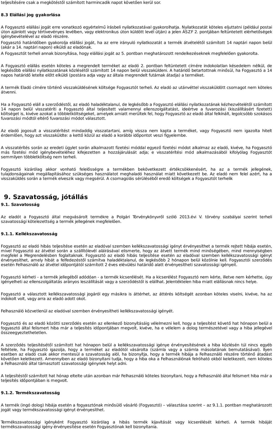 Nyilatkozatát köteles eljuttatni (például postai úton ajánlott vagy tértivevényes levélben, vagy elektronikus úton küldött levél útján) a jelen ÁSZF 2.