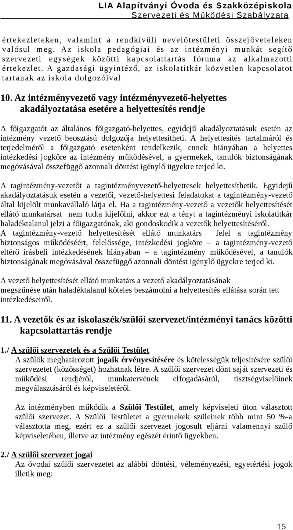 A gazdasági ügyintéző, az iskolatitkár közvetlen kapcsolatot tartanak az iskola dolgozóival 10.