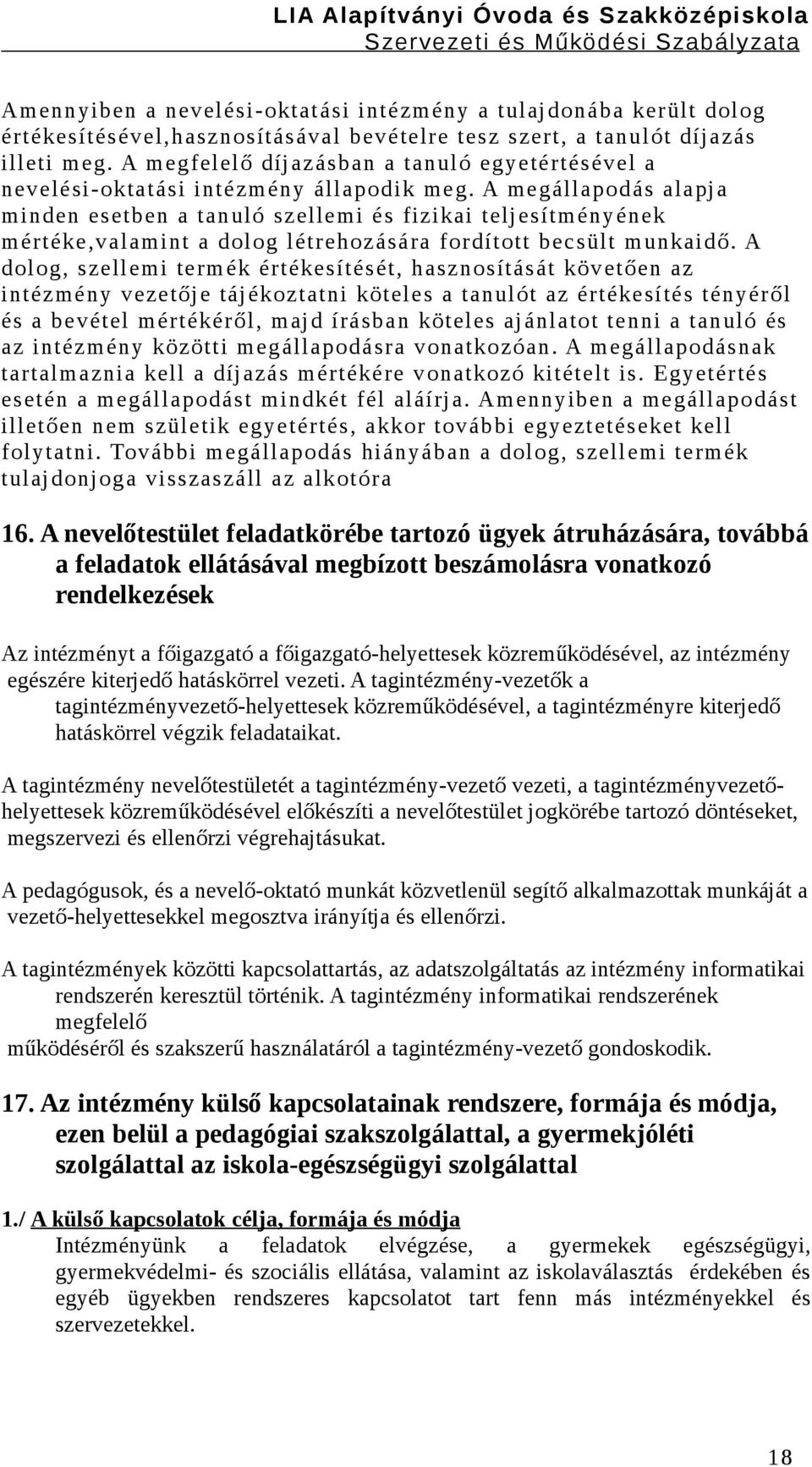 A megállapodás alapja minden esetben a tanuló szellemi és fizikai teljesítményének mértéke,valamint a dolog létrehozására fordított becsült munkaidő.