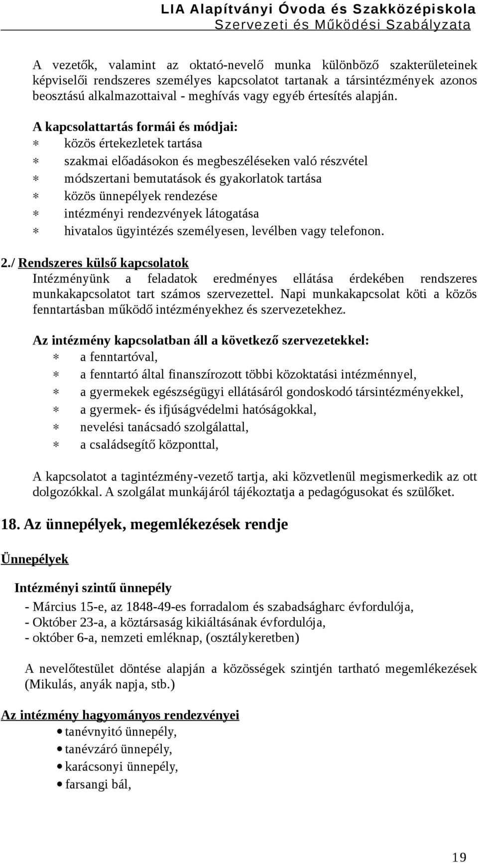 A kapcsolattartás formái és módjai: közös értekezletek tartása szakmai előadásokon és megbeszéléseken való részvétel módszertani bemutatások és gyakorlatok tartása közös ünnepélyek rendezése
