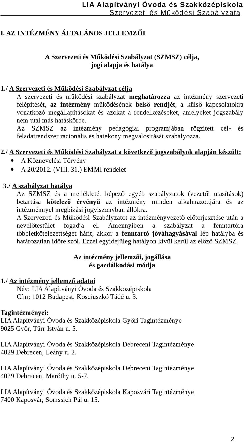 vonatkozó megállapításokat és azokat a rendelkezéseket, amelyeket jogszabály nem utal más hatáskörbe.