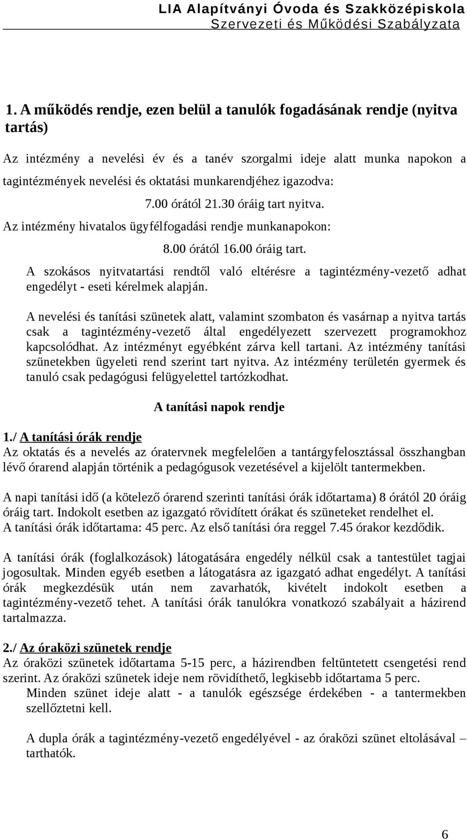 A szokásos nyitvatartási rendtől való eltérésre a tagintézmény-vezető adhat engedélyt - eseti kérelmek alapján.