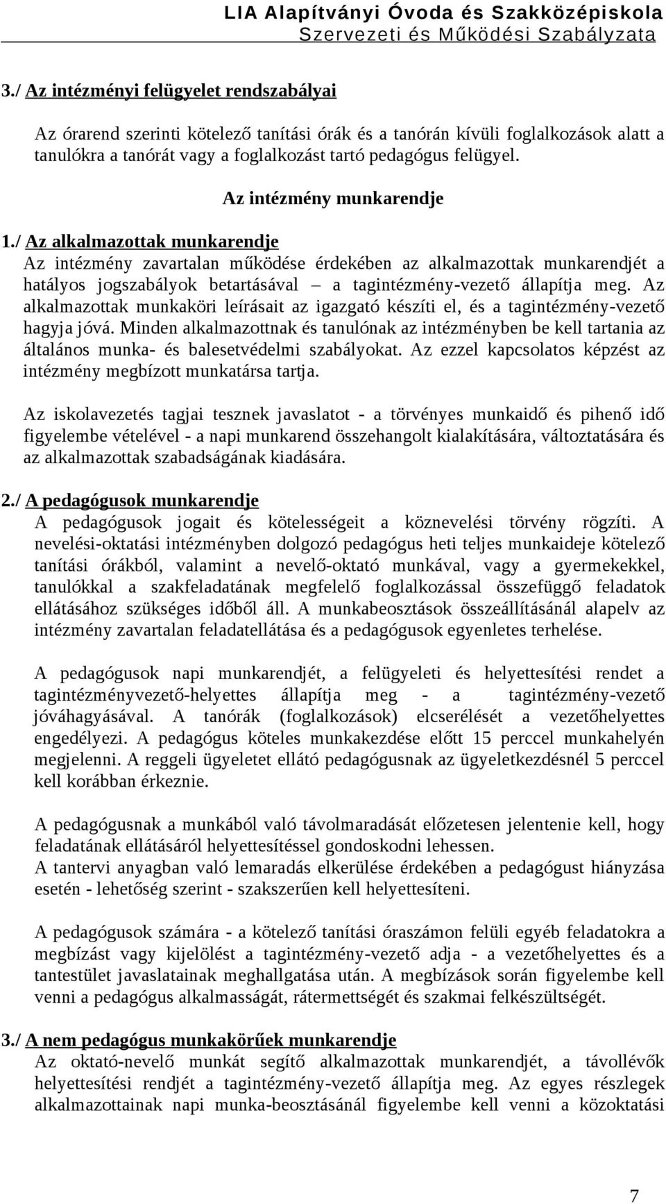 / Az alkalmazottak munkarendje Az intézmény zavartalan működése érdekében az alkalmazottak munkarendjét a hatályos jogszabályok betartásával a tagintézmény-vezető állapítja meg.