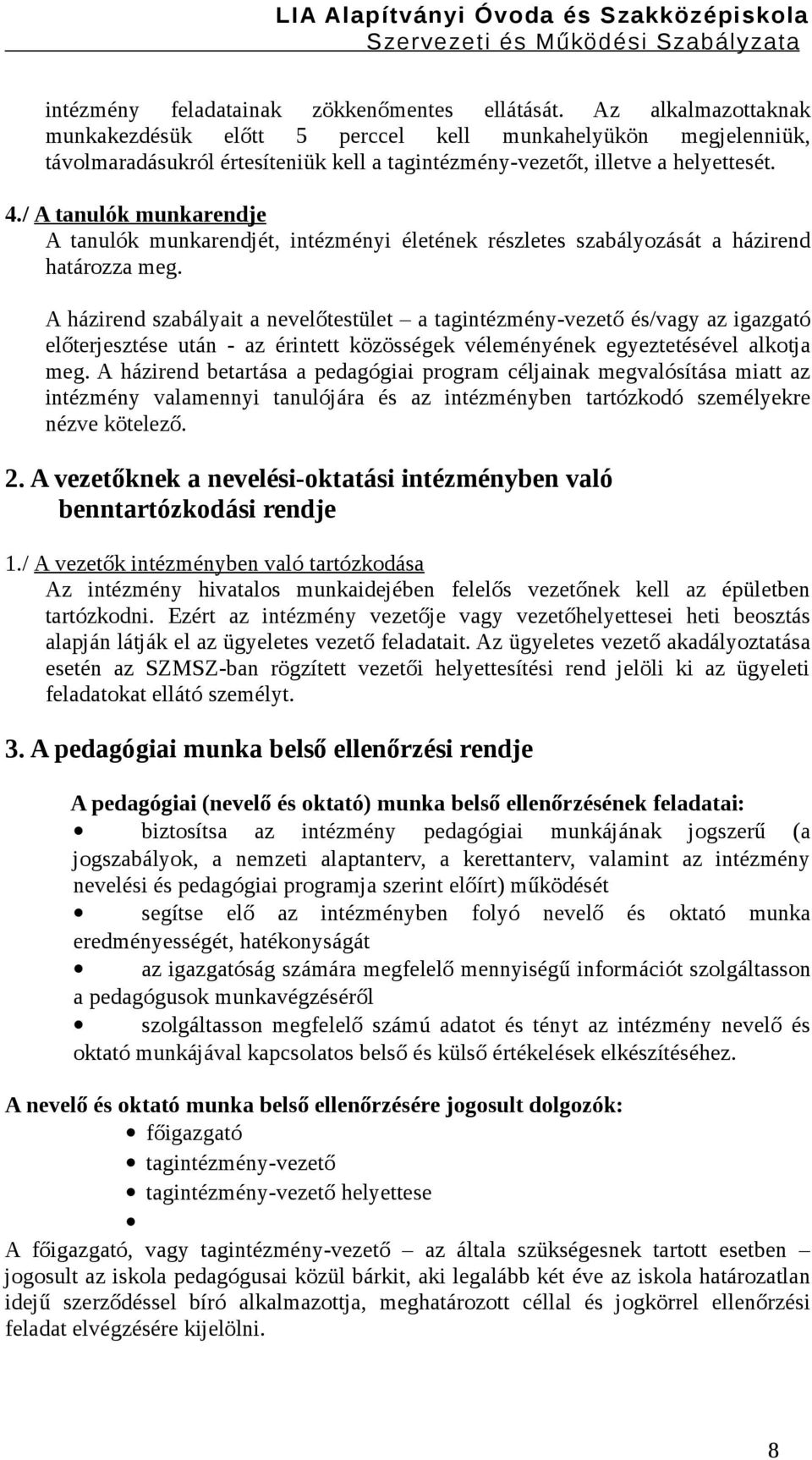 / A tanulók munkarendje A tanulók munkarendjét, intézményi életének részletes szabályozását a házirend határozza meg.