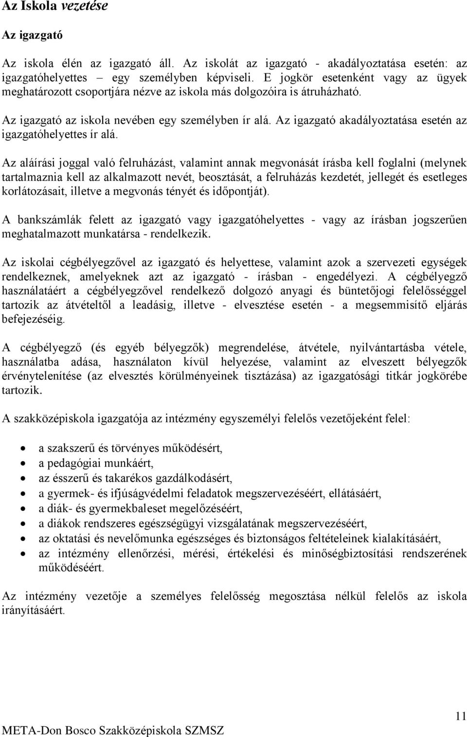 Az igazgató akadályoztatása esetén az igazgatóhelyettes ír alá.