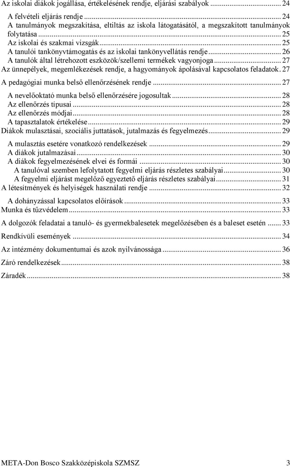 .. 25 A tanulói tankönyvtámogatás és az iskolai tankönyvellátás rendje... 26 A tanulók által létrehozott eszközök/szellemi termékek vagyonjoga.