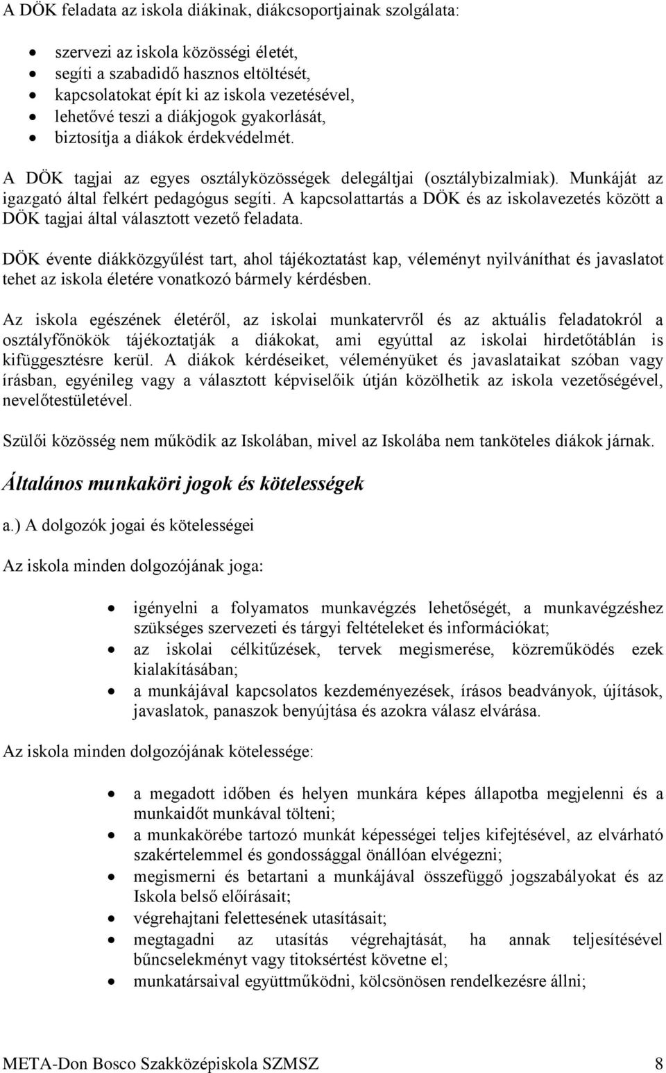 A kapcsolattartás a DÖK és az iskolavezetés között a DÖK tagjai által választott vezető feladata.