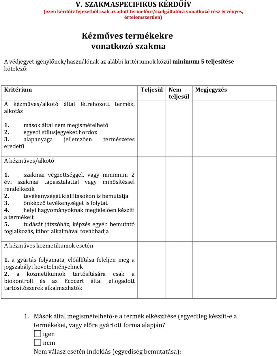 mások által nem megismételhető 2. egyedi stílusjegyeket hordoz 3. alapanyaga jellemzően természetes eredetű A kézműves/alkotó 1.