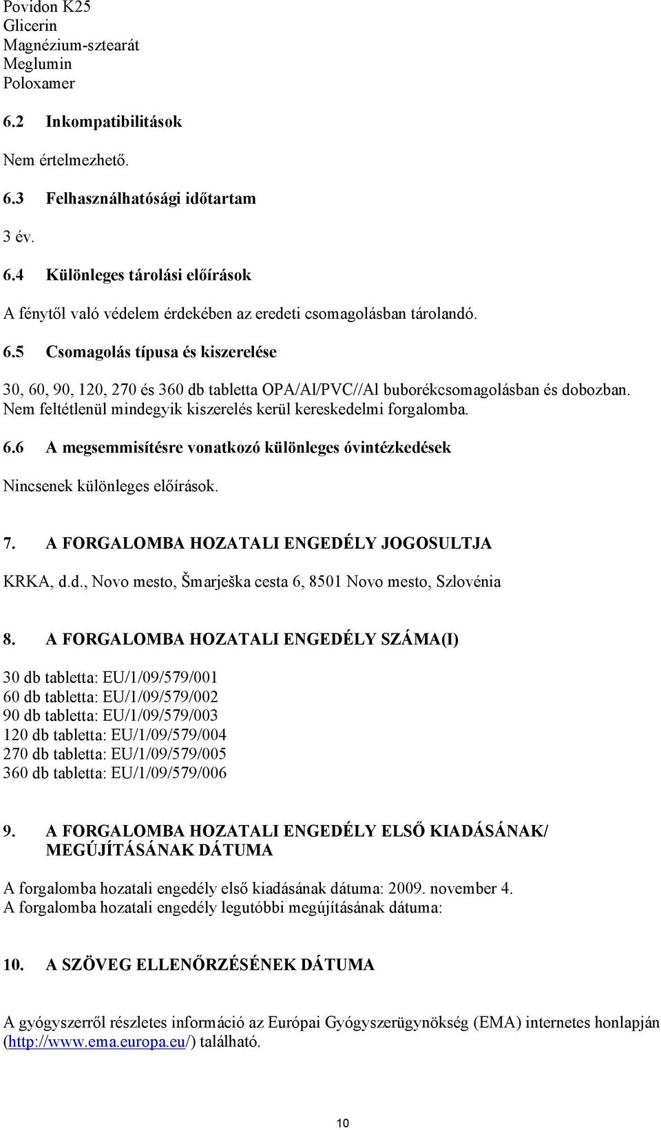 7. A FORGALOMBA HOZATALI ENGEDÉLY JOGOSULTJA KRKA, d.d., Novo mesto, Šmarješka cesta 6, 8501 Novo mesto, Szlovénia 8.