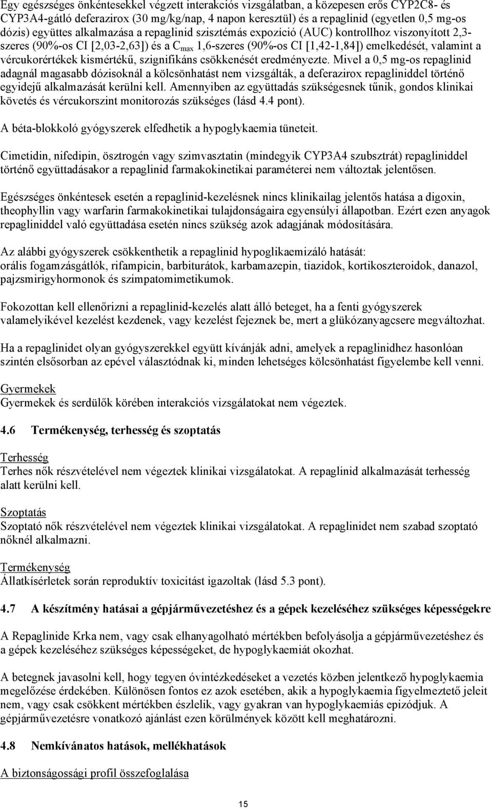vércukorértékek kismértékű, szignifikáns csökkenését eredményezte.