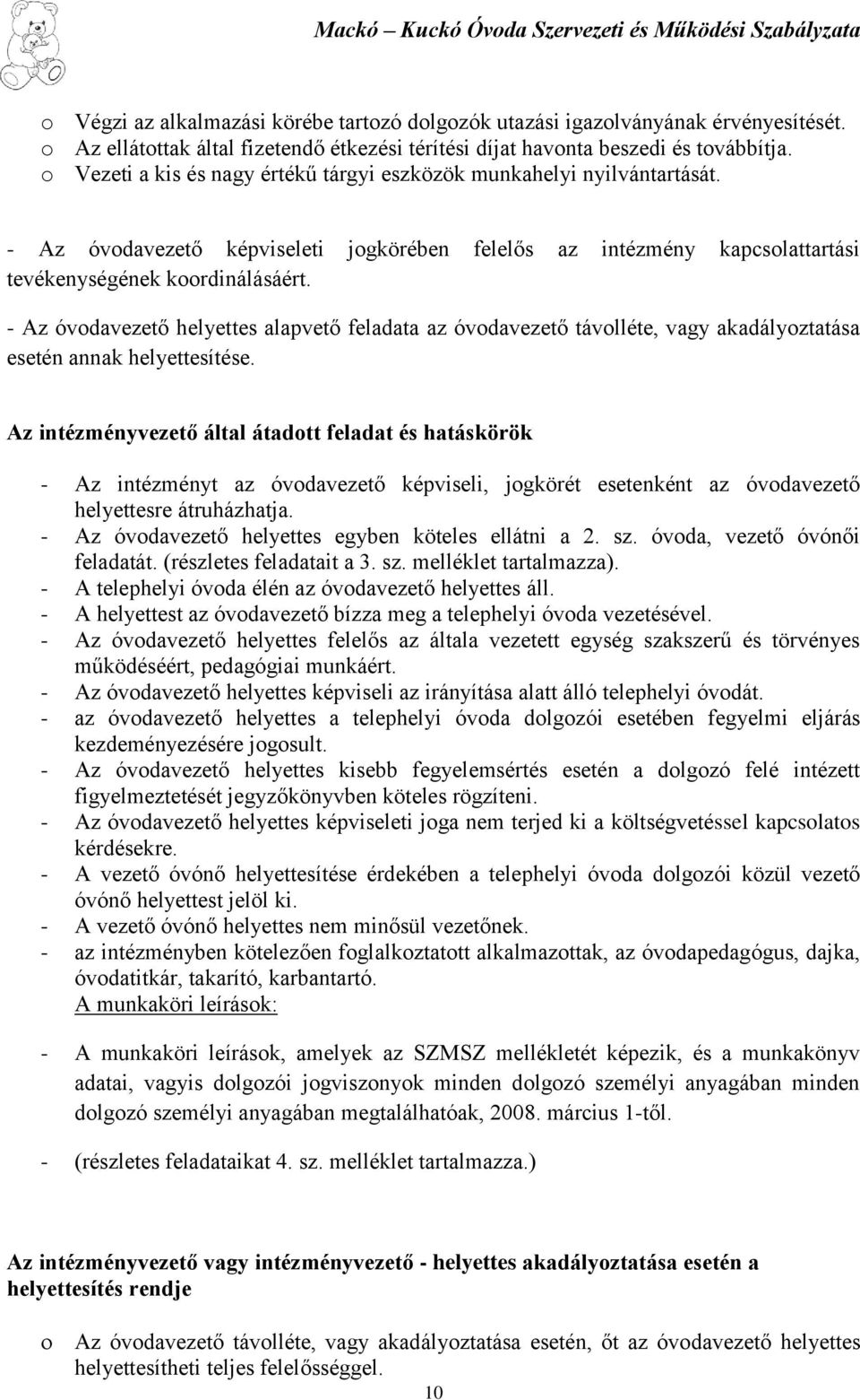 - Az óvodavezető helyettes alapvető feladata az óvodavezető távolléte, vagy akadályoztatása esetén annak helyettesítése.