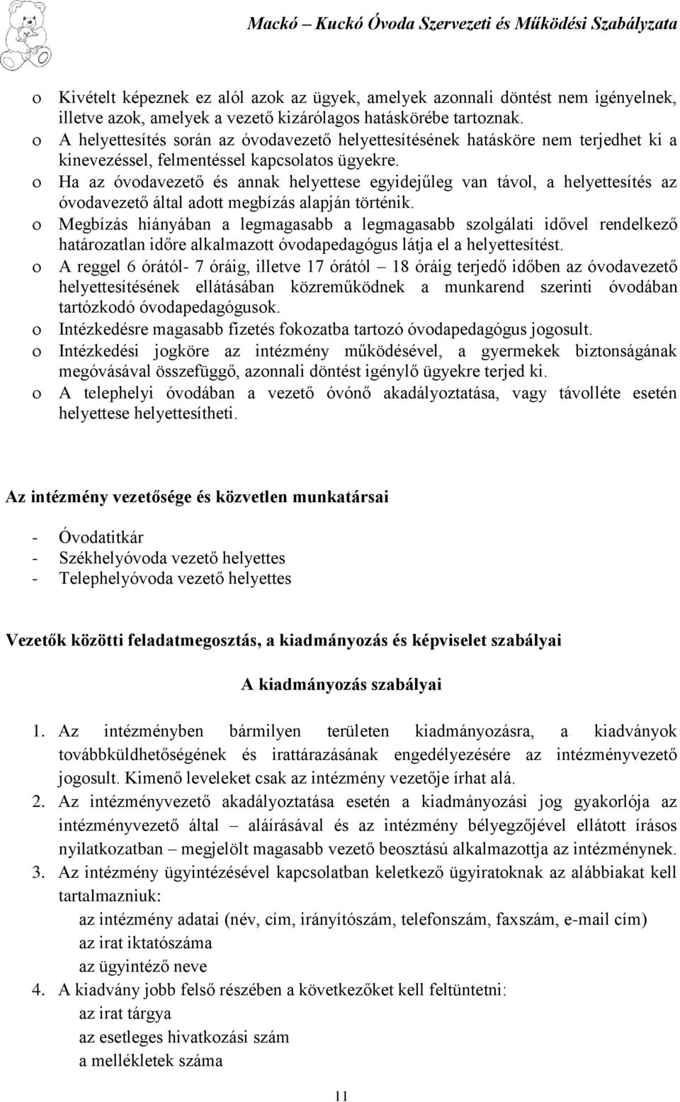 Ha az óvodavezető és annak helyettese egyidejűleg van távol, a helyettesítés az óvodavezető által adott megbízás alapján történik.