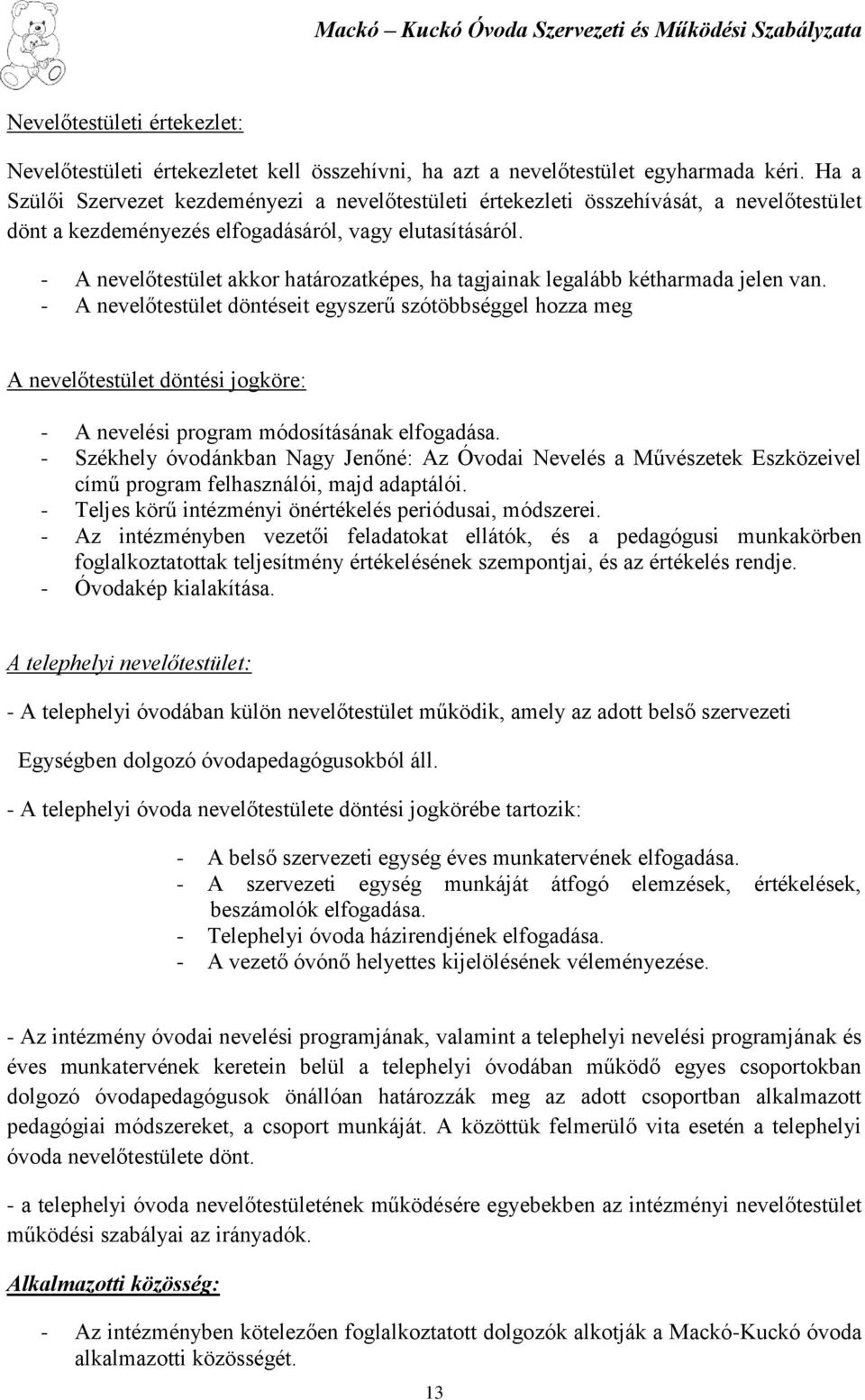 - A nevelőtestület akkor határozatképes, ha tagjainak legalább kétharmada jelen van.
