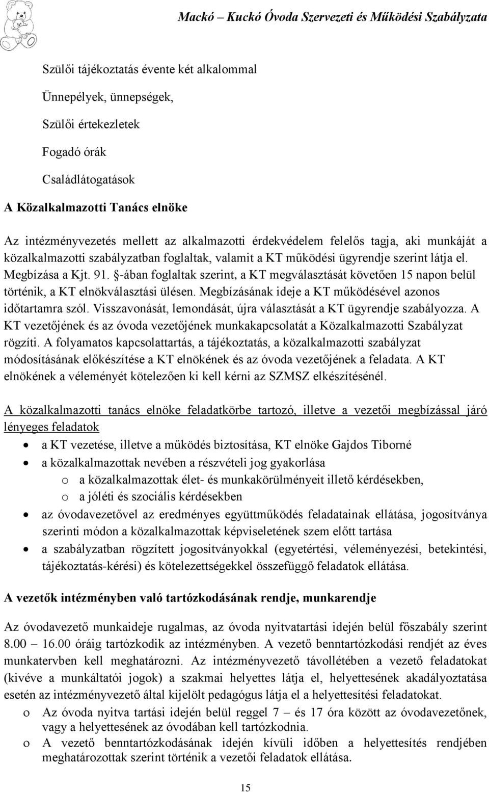 -ában foglaltak szerint, a KT megválasztását követően 15 napon belül történik, a KT elnökválasztási ülésen. Megbízásának ideje a KT működésével azonos időtartamra szól.