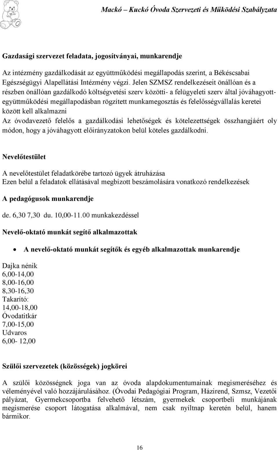 felelősségvállalás keretei között kell alkalmazni Az óvodavezető felelős a gazdálkodási lehetőségek és kötelezettségek összhangjáért oly módon, hogy a jóváhagyott előirányzatokon belül köteles