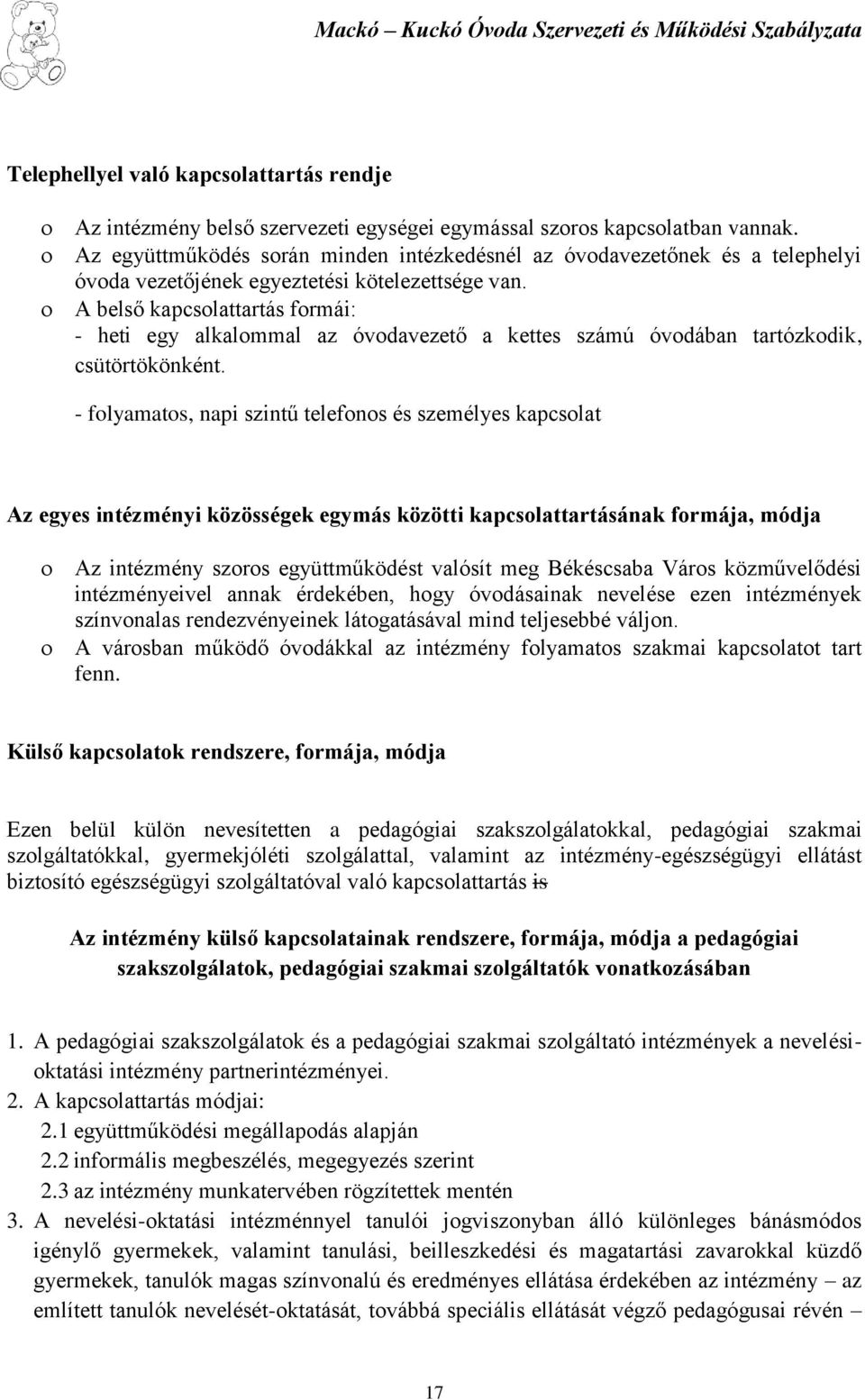 A belső kapcsolattartás formái: - heti egy alkalommal az óvodavezető a kettes számú óvodában tartózkodik, csütörtökönként.
