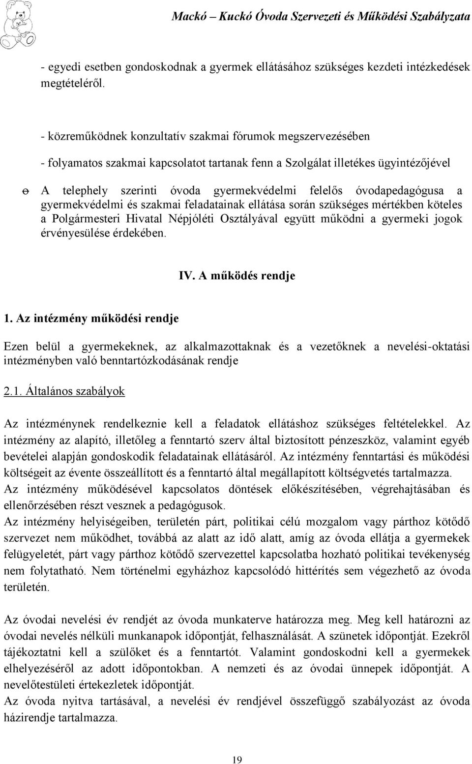 óvodapedagógusa a gyermekvédelmi és szakmai feladatainak ellátása során szükséges mértékben köteles a Polgármesteri Hivatal Népjóléti Osztályával együtt működni a gyermeki jogok érvényesülése