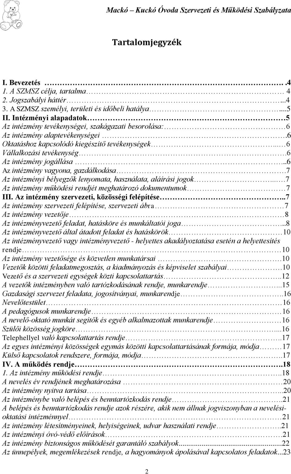 6 Az intézmény jogállása...6 Az intézmény vagyona, gazdálkodása.7 Az intézményi bélyegzők lenyomata, használata, aláírási jogok....7 Az intézmény működési rendjét meghatározó dokumentumok 7 III.
