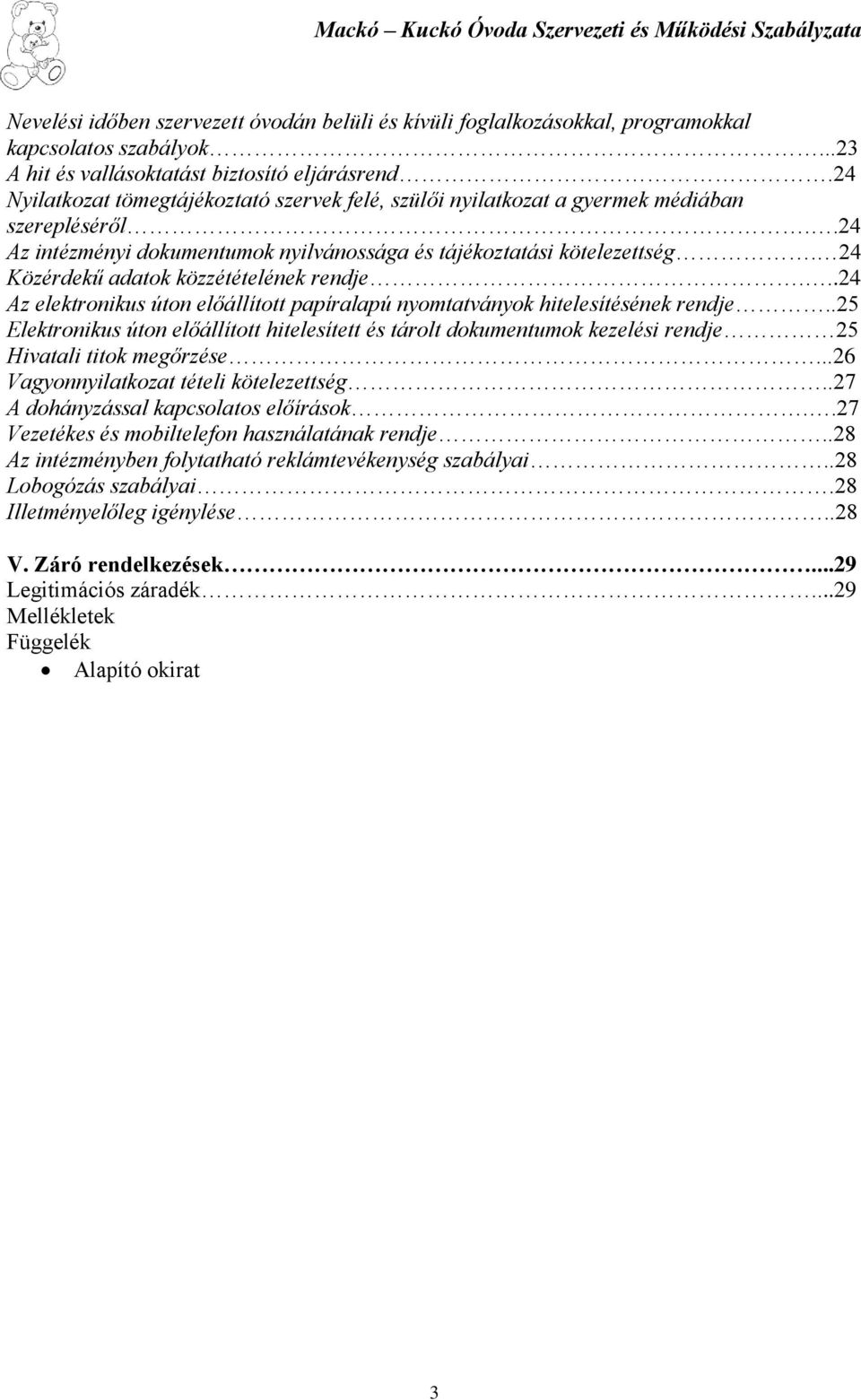 24 Közérdekű adatok közzétételének rendje...24 Az elektronikus úton előállított papíralapú nyomtatványok hitelesítésének rendje.