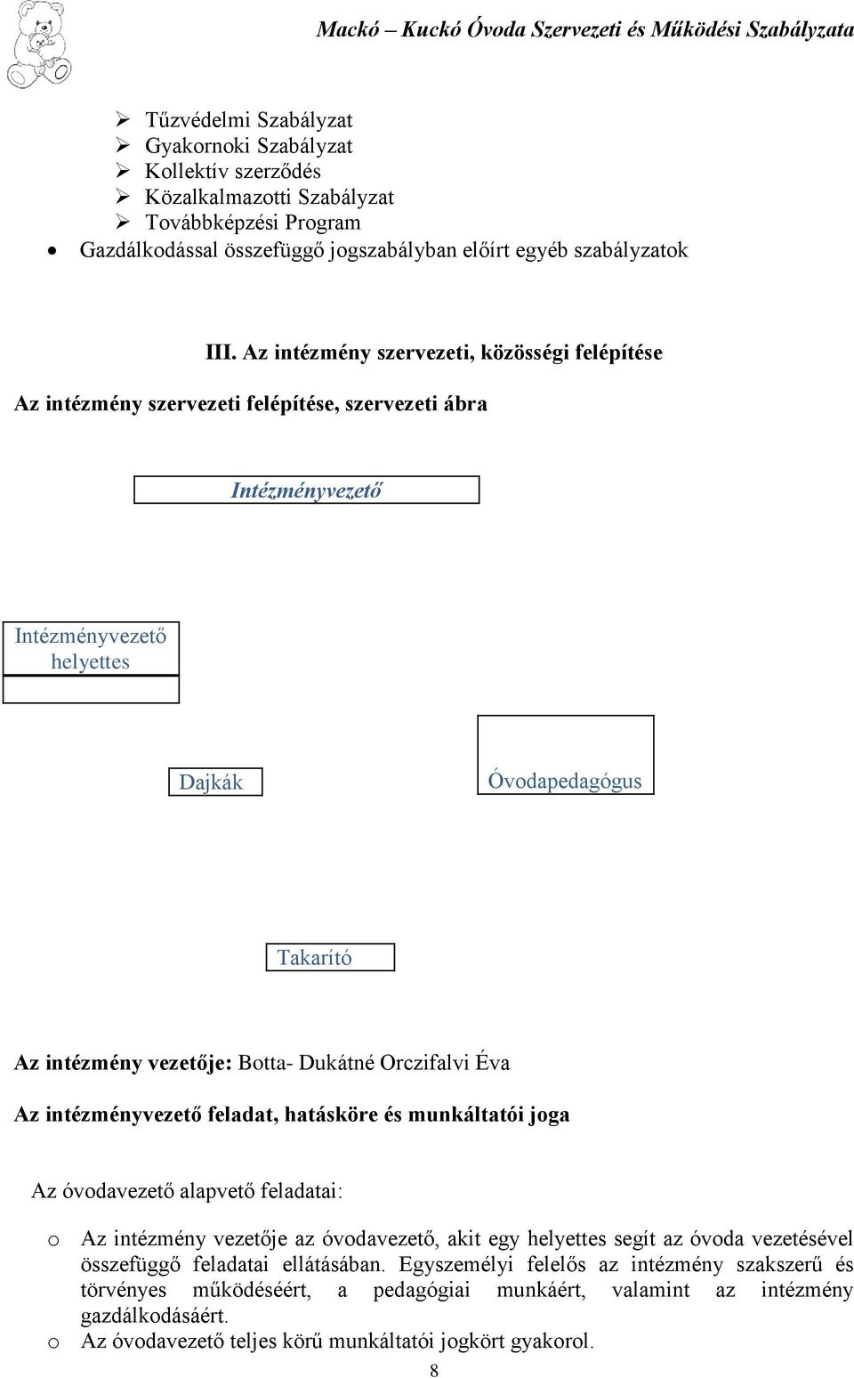 Botta- Dukátné Orczifalvi Éva Az intézményvezető feladat, hatásköre és munkáltatói joga Az óvodavezető alapvető feladatai: o Az intézmény vezetője az óvodavezető, akit egy helyettes segít az óvoda