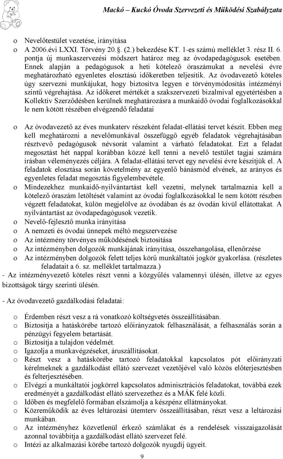 Az óvodavezető köteles úgy szervezni munkájukat, hogy biztosítva legyen e törvénymódosítás intézményi szintű végrehajtása.