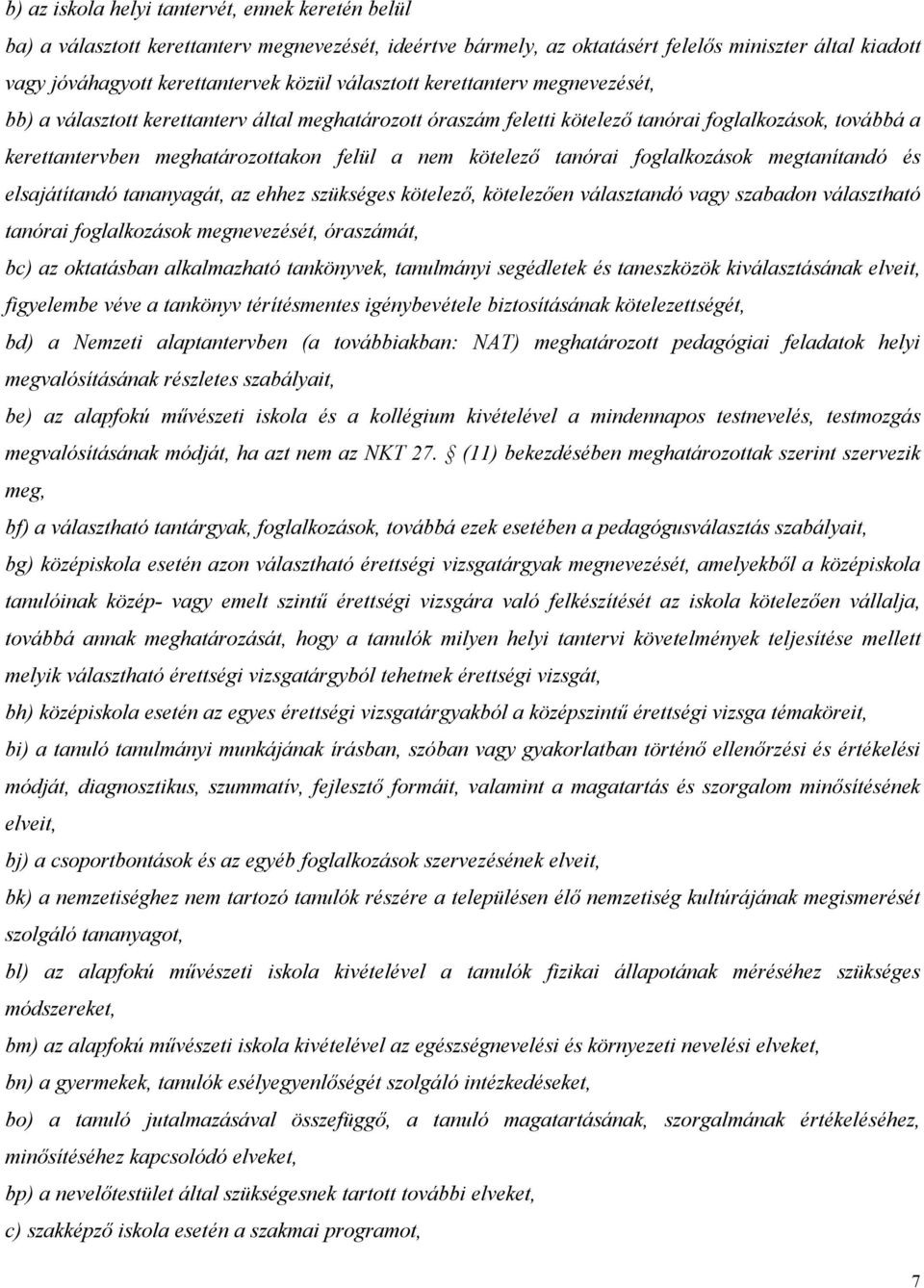 kötelező tanórai foglalkozások megtanítandó és elsajátítandó tananyagát, az ehhez szükséges kötelező, kötelezően választandó vagy szabadon választható tanórai foglalkozások megnevezését, óraszámát,