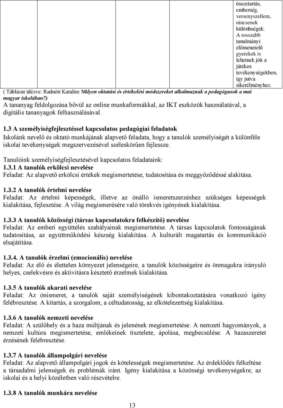 ) A tananyag feldolgozása bővül az online munkaformákkal, az IKT eszközök használatával, a digitális tananyagok felhasználásával. 1.