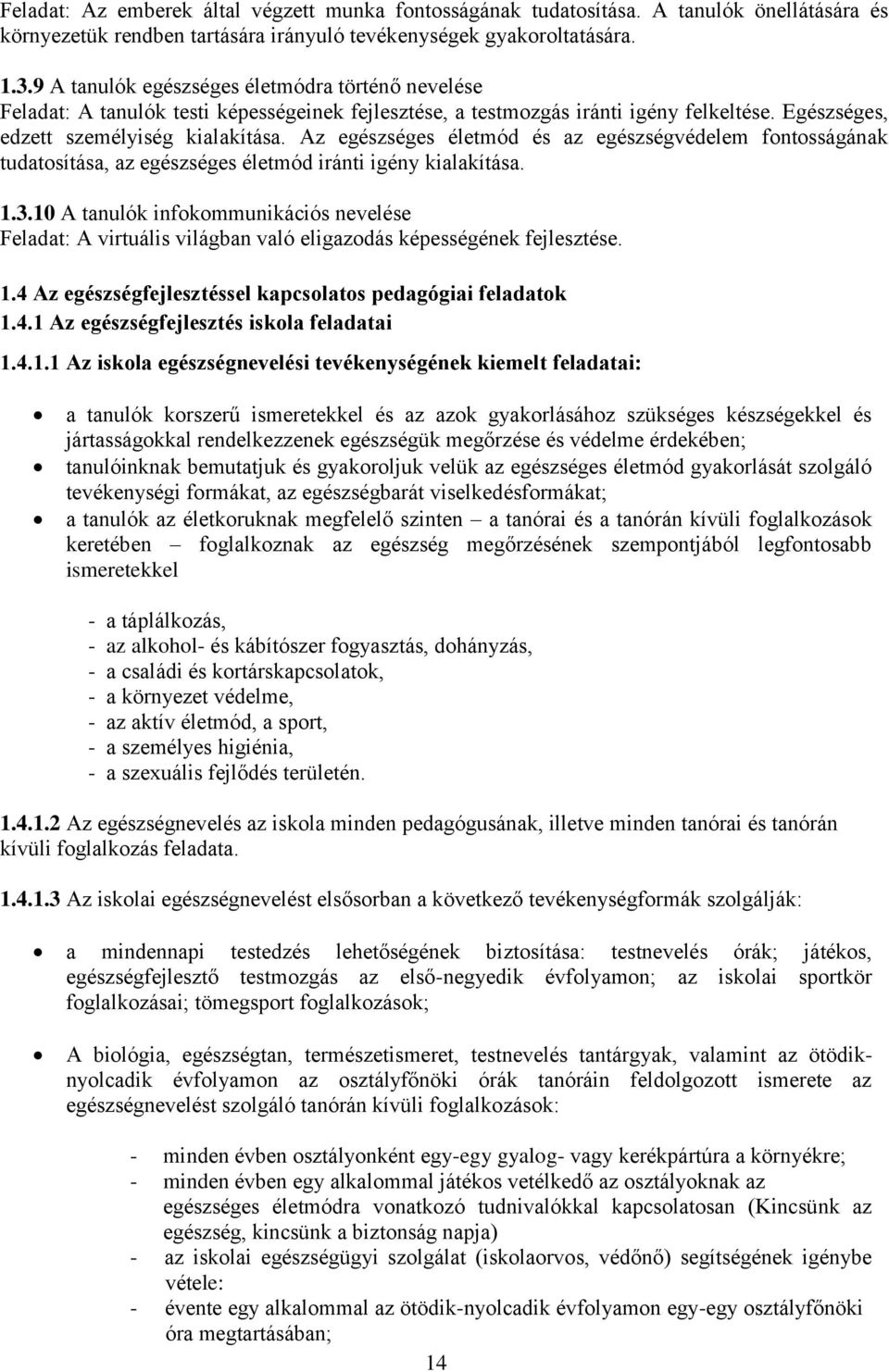 Az egészséges életmód és az egészségvédelem fontosságának tudatosítása, az egészséges életmód iránti igény kialakítása. 1.3.