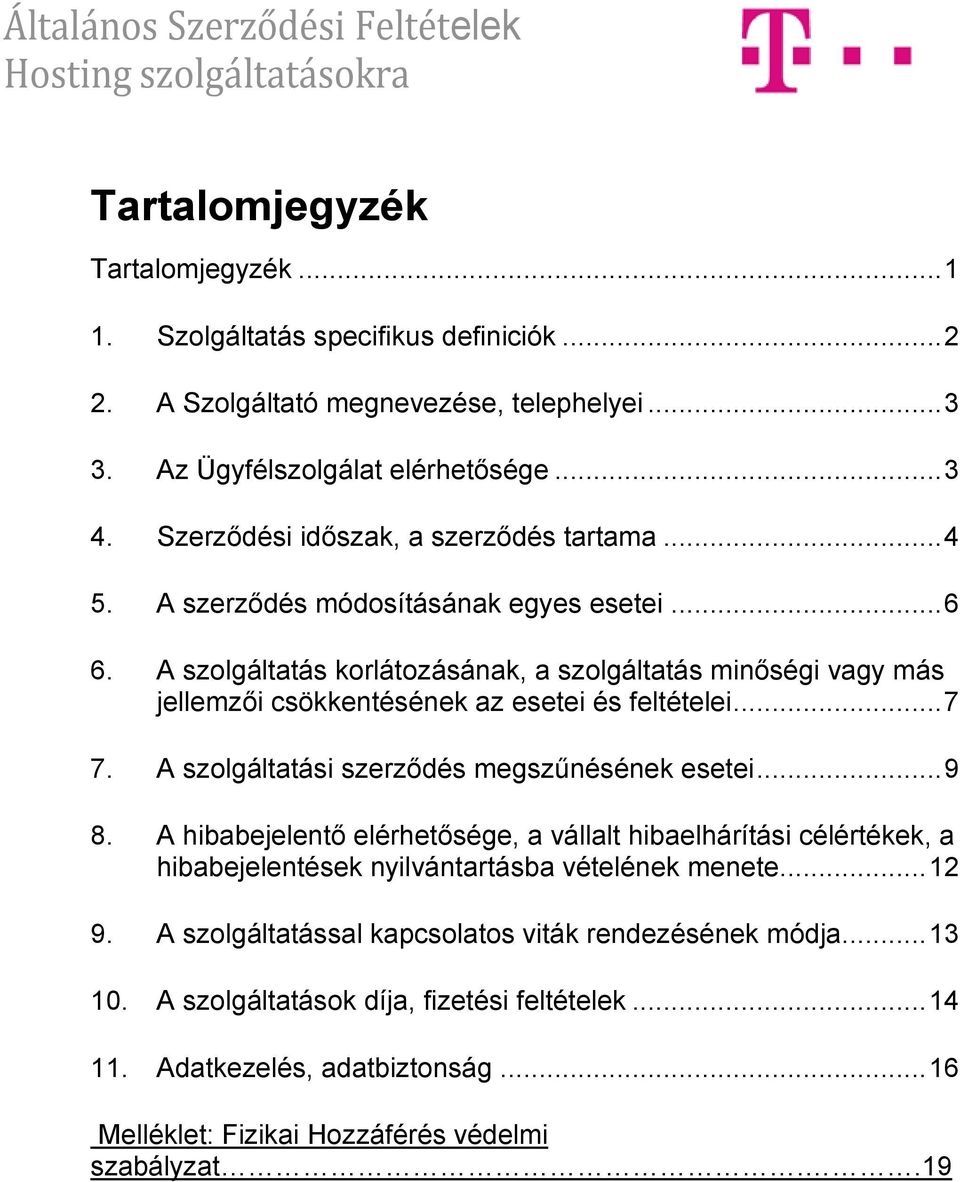 A szolgáltatás korlátozásának, a szolgáltatás minőségi vagy más jellemzői csökkentésének az esetei és feltételei... 7 7. A szolgáltatási szerződés megszűnésének esetei... 9 8.