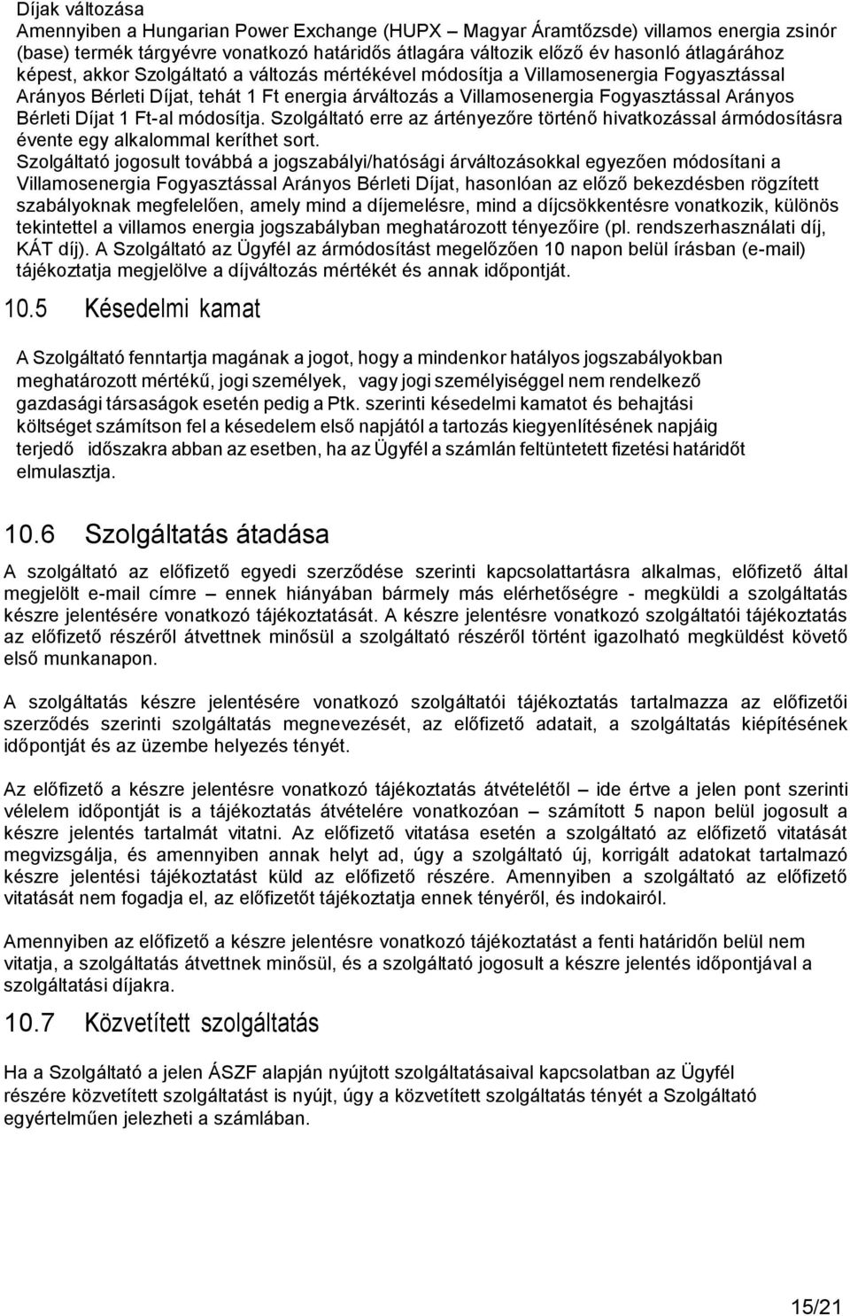 Ft-al módosítja. Szolgáltató erre az ártényezőre történő hivatkozással ármódosításra évente egy alkalommal keríthet sort.