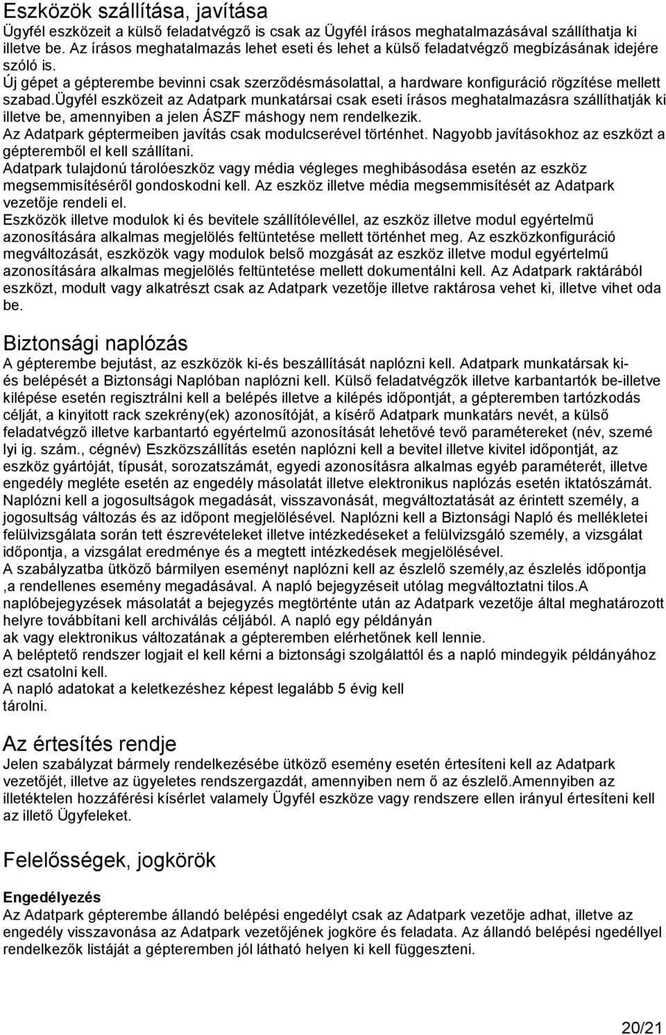 Új gépet a gépterembe bevinni csak szerződésmásolattal, a hardware konfiguráció rögzítése mellett szabad.