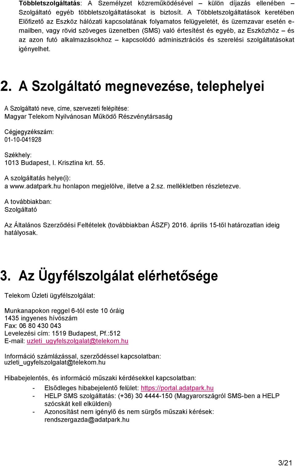 Eszközhöz és az azon futó alkalmazásokhoz kapcsolódó adminisztrációs és szerelési szolgáltatásokat igényelhet. 2.