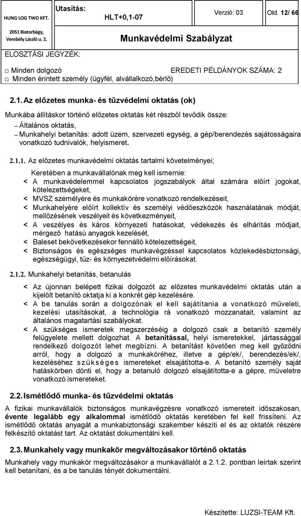 Az előzetes munka- és tűzvédelmi oktatás (ok) Munkába állításkor történő előzetes oktatás két részből tevődik össze: Általános oktatás, Munkahelyi betanítás: adott üzem, szervezeti egység, a