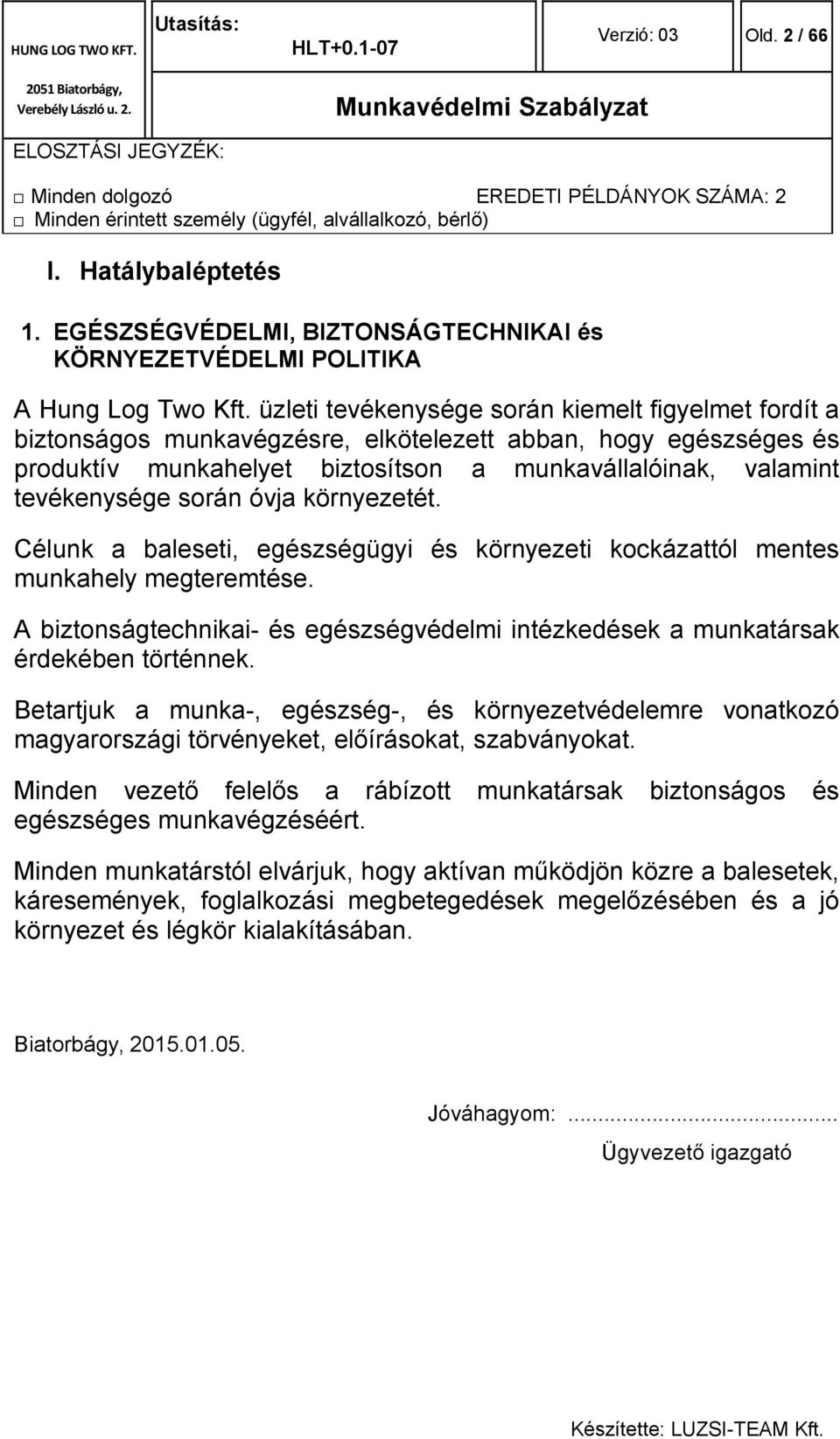 során óvja környezetét. Célunk a baleseti, egészségügyi és környezeti kockázattól mentes munkahely megteremtése.