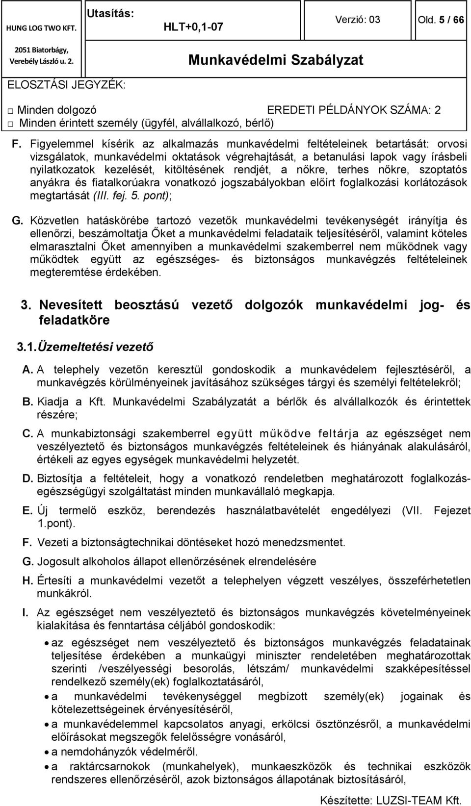 kitöltésének rendjét, a nőkre, terhes nőkre, szoptatós anyákra és fiatalkorúakra vonatkozó jogszabályokban előírt foglalkozási korlátozások megtartását (III. fej. 5. pont); G.