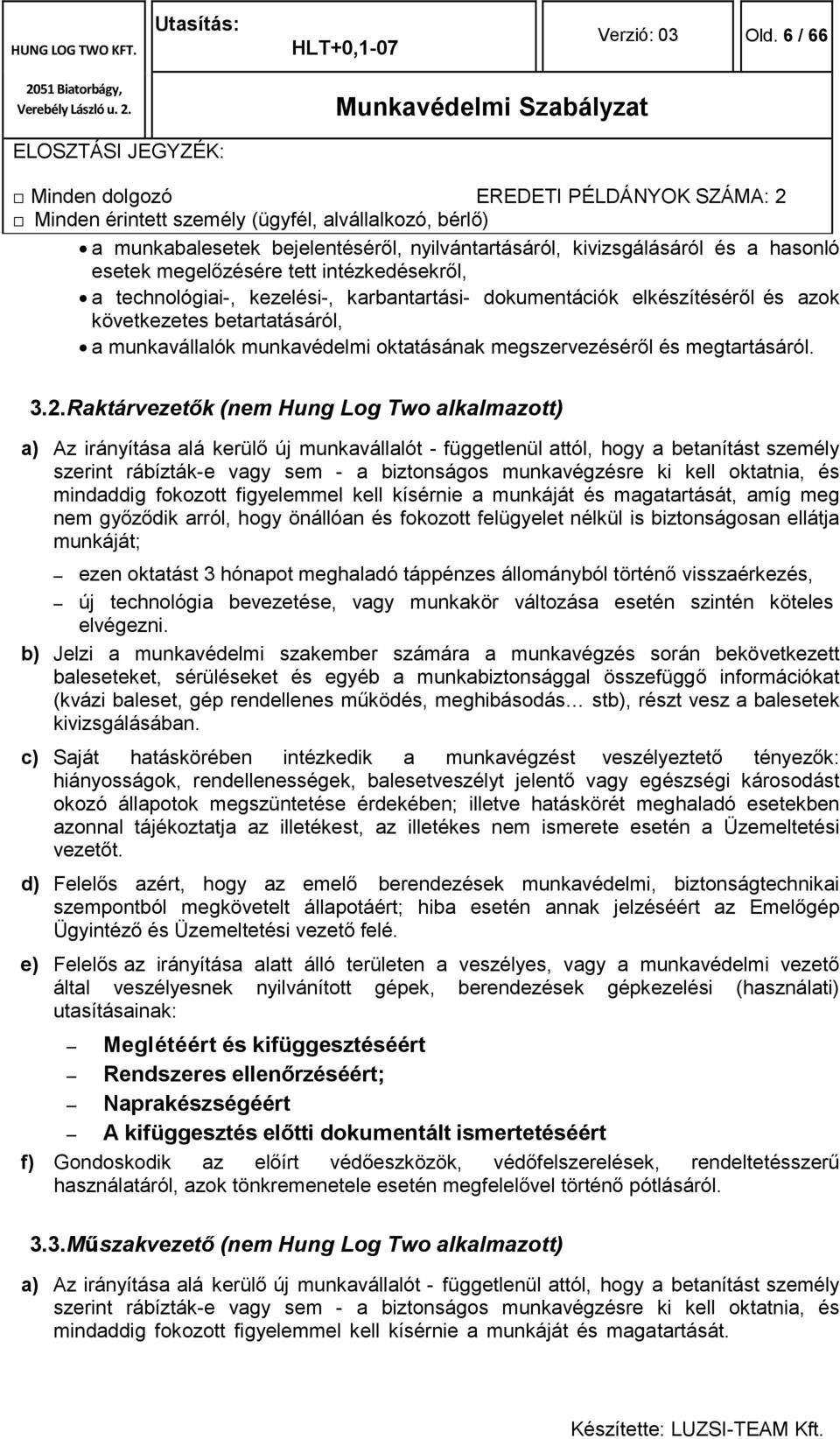 elkészítéséről és azok következetes betartatásáról, a munkavállalók munkavédelmi oktatásának megszervezéséről és megtartásáról. 3.2.