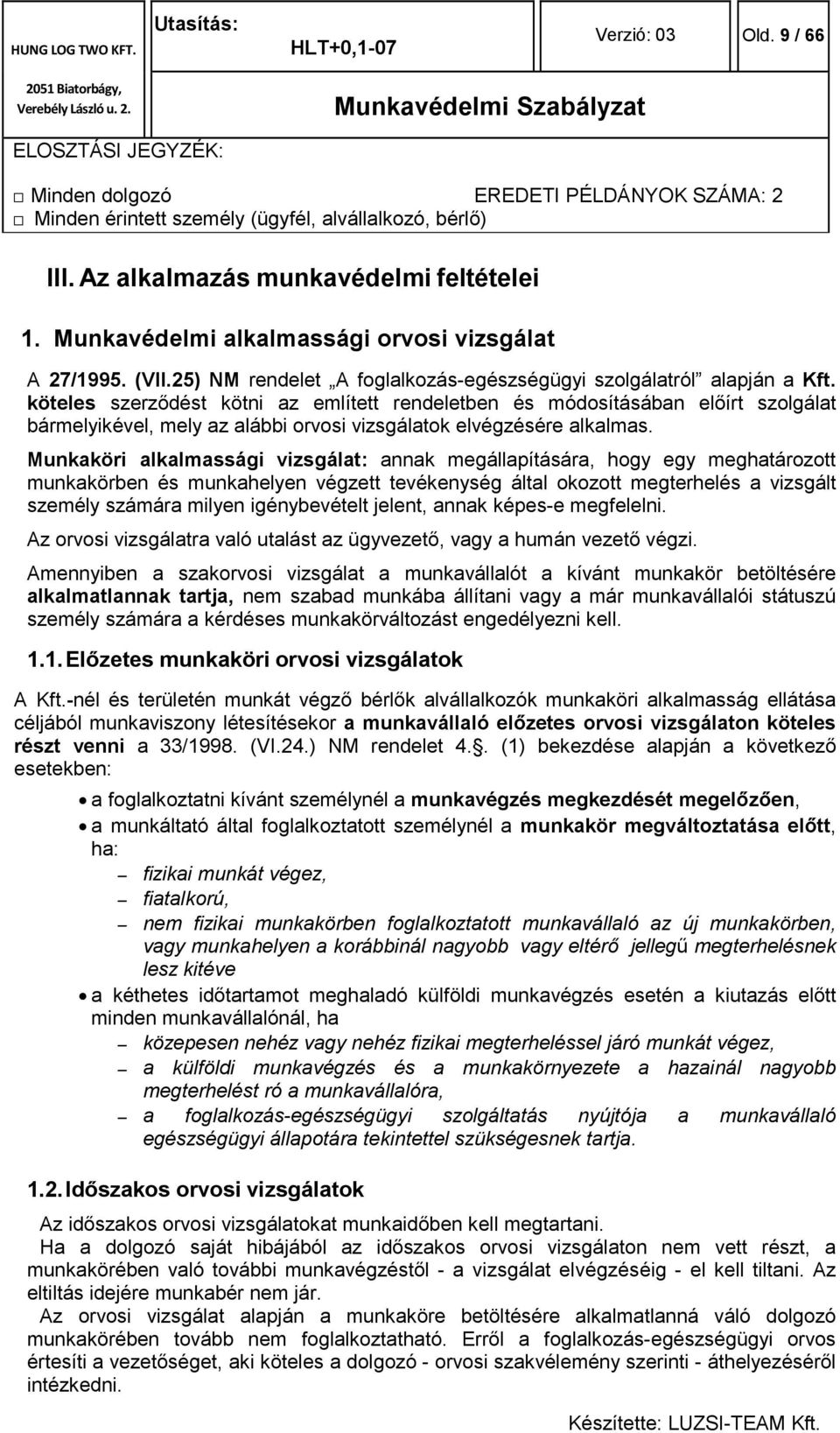 Munkaköri alkalmassági vizsgálat: annak megállapítására, hogy egy meghatározott munkakörben és munkahelyen végzett tevékenység által okozott megterhelés a vizsgált személy számára milyen