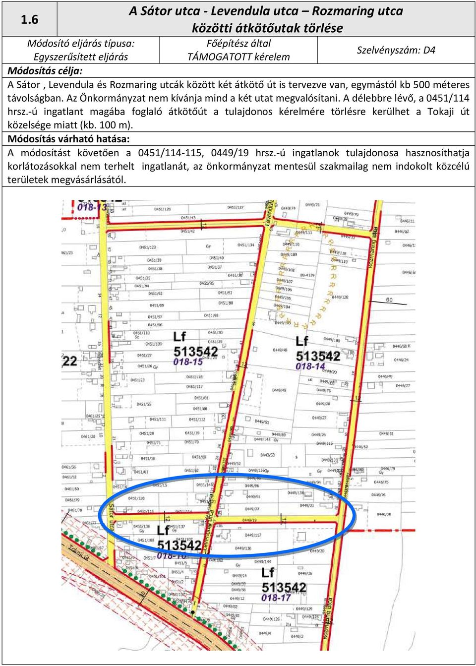 A délebbre lévő, a 0451/114 hrsz.-ú ingatlant magába foglaló átkötőút a tulajdonos kérelmére törlésre kerülhet a Tokaji út közelsége miatt (kb. 100 m).