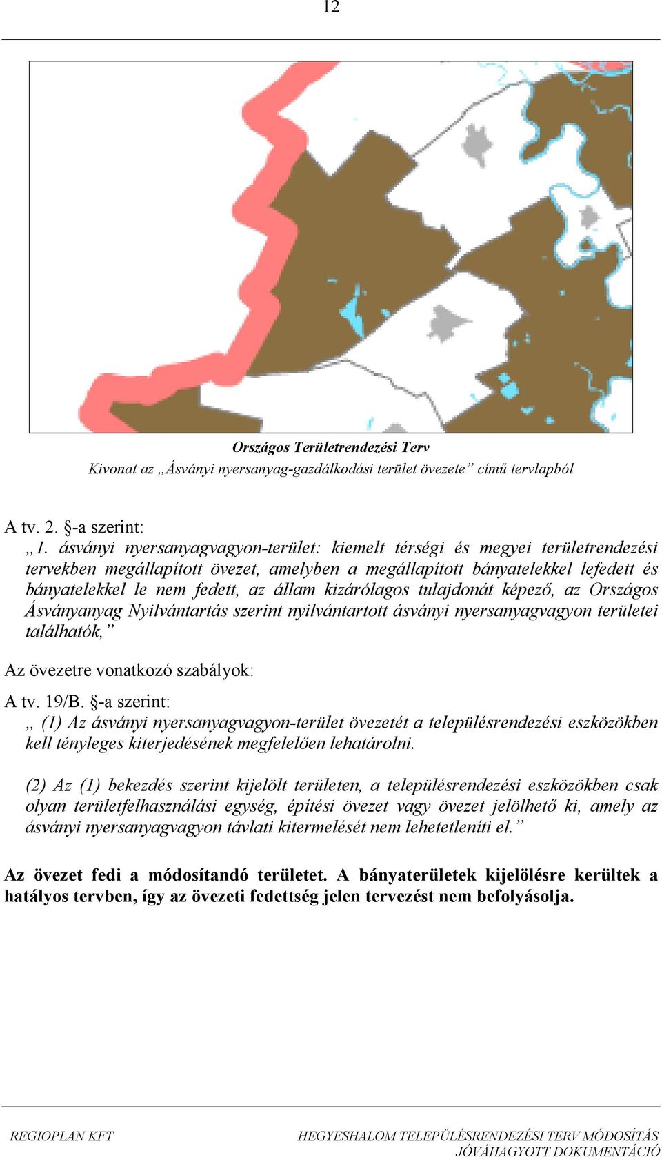 kizárólagos tulajdonát képező, az Országos Ásványanyag Nyilvántartás szerint nyilvántartott ásványi nyersanyagvagyon területei találhatók, Az övezetre vonatkozó szabályok: A tv. 19/B.