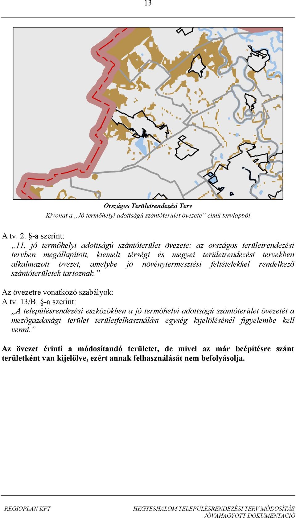 növénytermesztési feltételekkel rendelkező szántóterületek tartoznak, Az övezetre vonatkozó szabályok: A tv. 13/B.