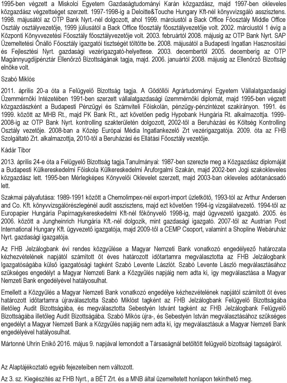 márciustól a Back Office Főosztály Middle Office Osztály osztályvezetője, 1999 júliusától a Back Office főosztály főosztályvezetője volt. 2002.