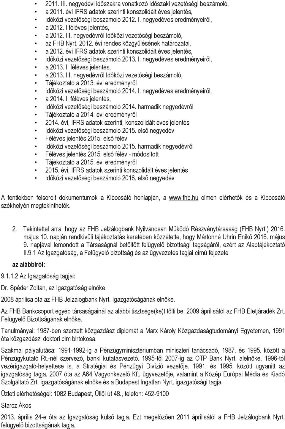 évi IFRS adatok szerinti konszolidált éves jelentés, Időközi vezetőségi beszámoló 2013. I. negyedéves eredményeiről, a 2013. I. féléves jelentés, a 2013. III.