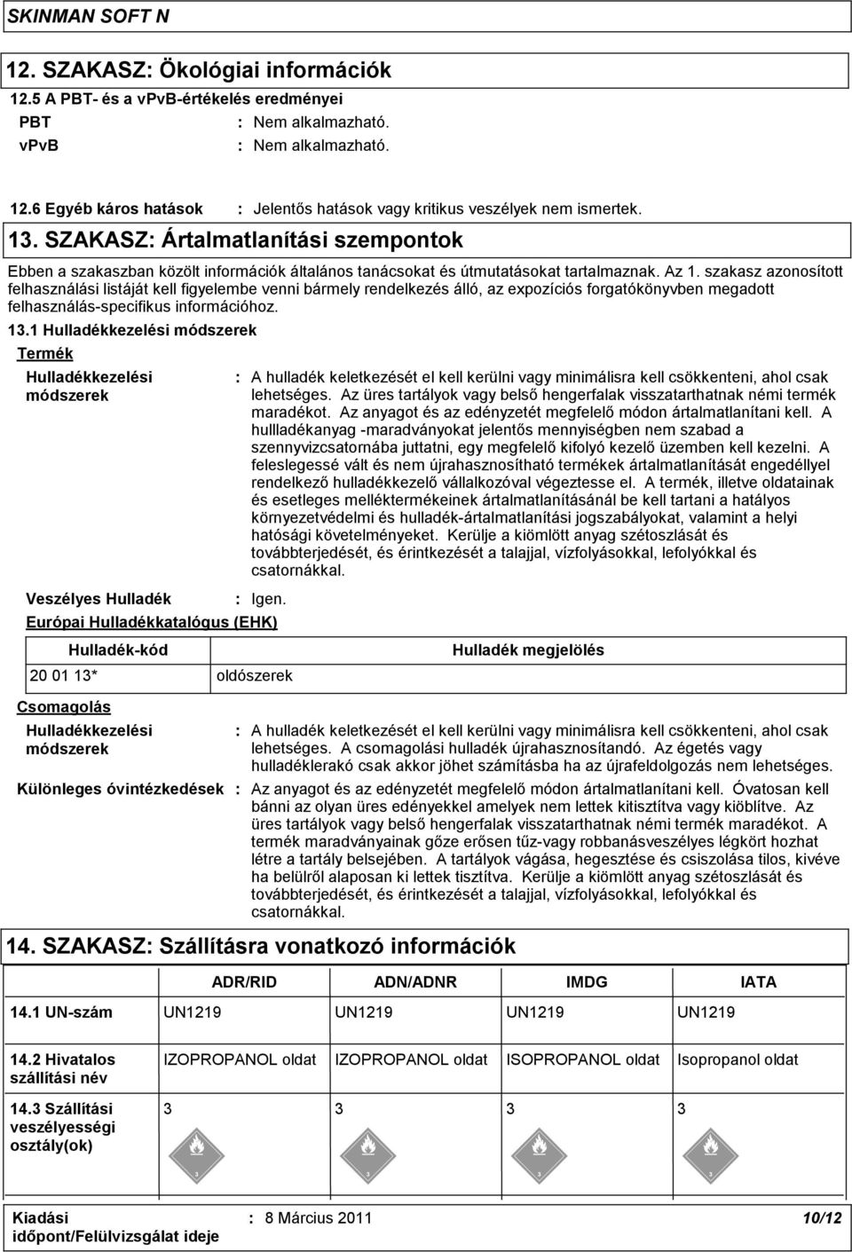 szakasz azonosított felhasználási listáját kell figyelembe venni bármely rendelkezés álló, az expozíciós forgatókönyvben megadott felhasználás-specifikus információhoz. 13.