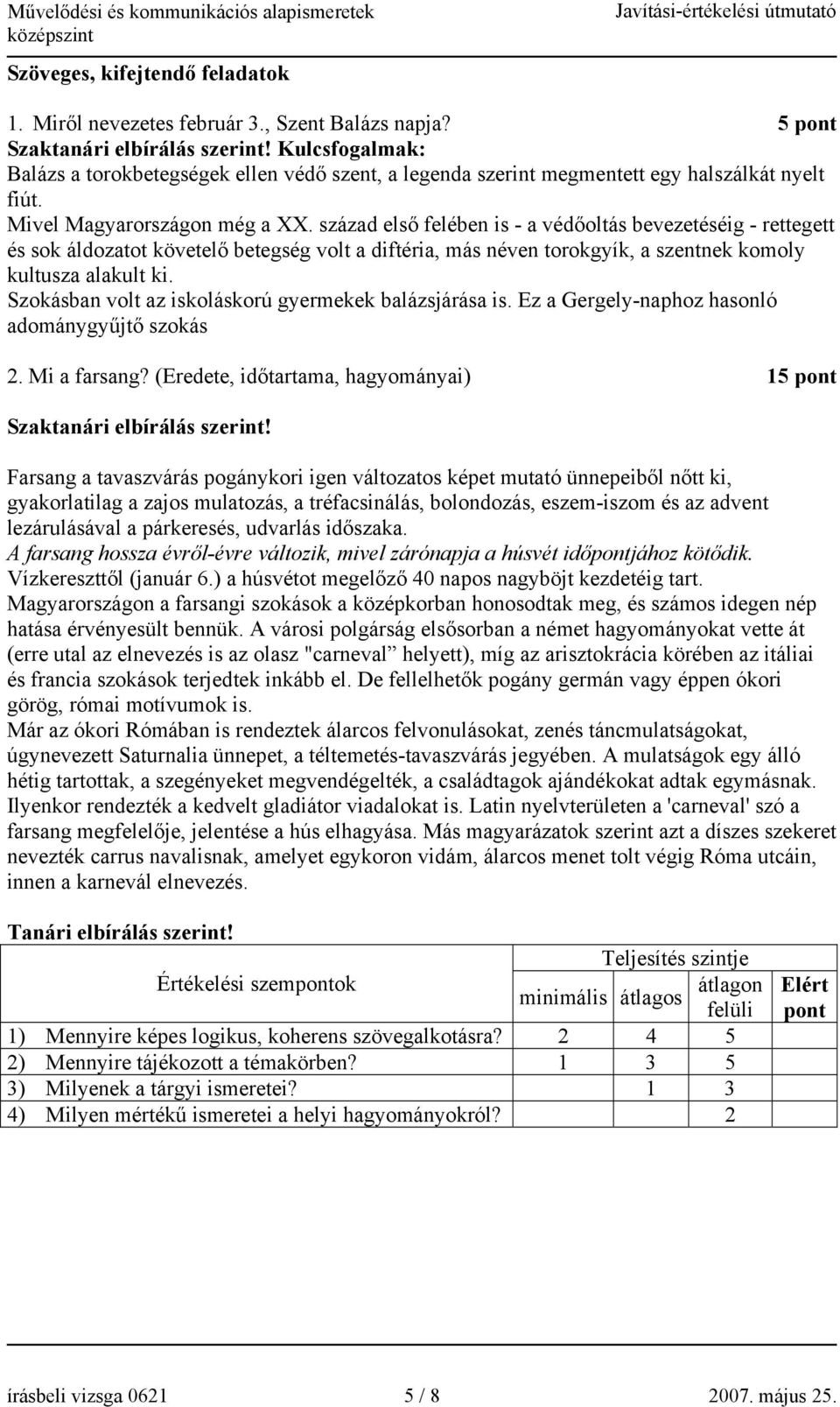 század első felében is - a védőoltás bevezetéséig - rettegett és sok áldozatot követelő betegség volt a diftéria, más néven torokgyík, a szentnek komoly kultusza alakult ki.
