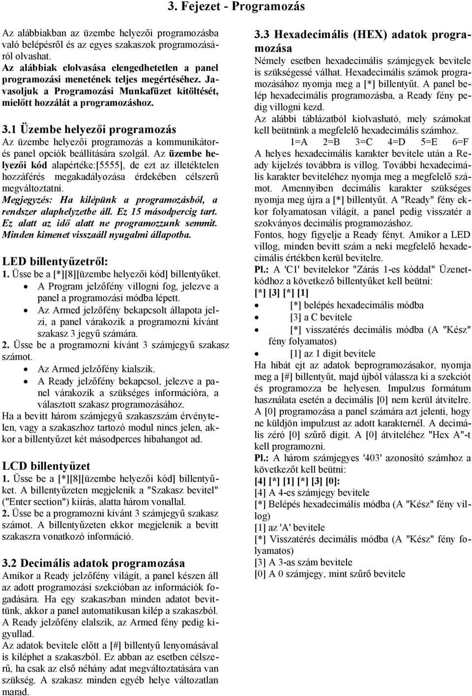 1 Üzembe helyezői programozás Az üzembe helyezői programozás a kommunikátorés panel opciók beállítására szolgál.