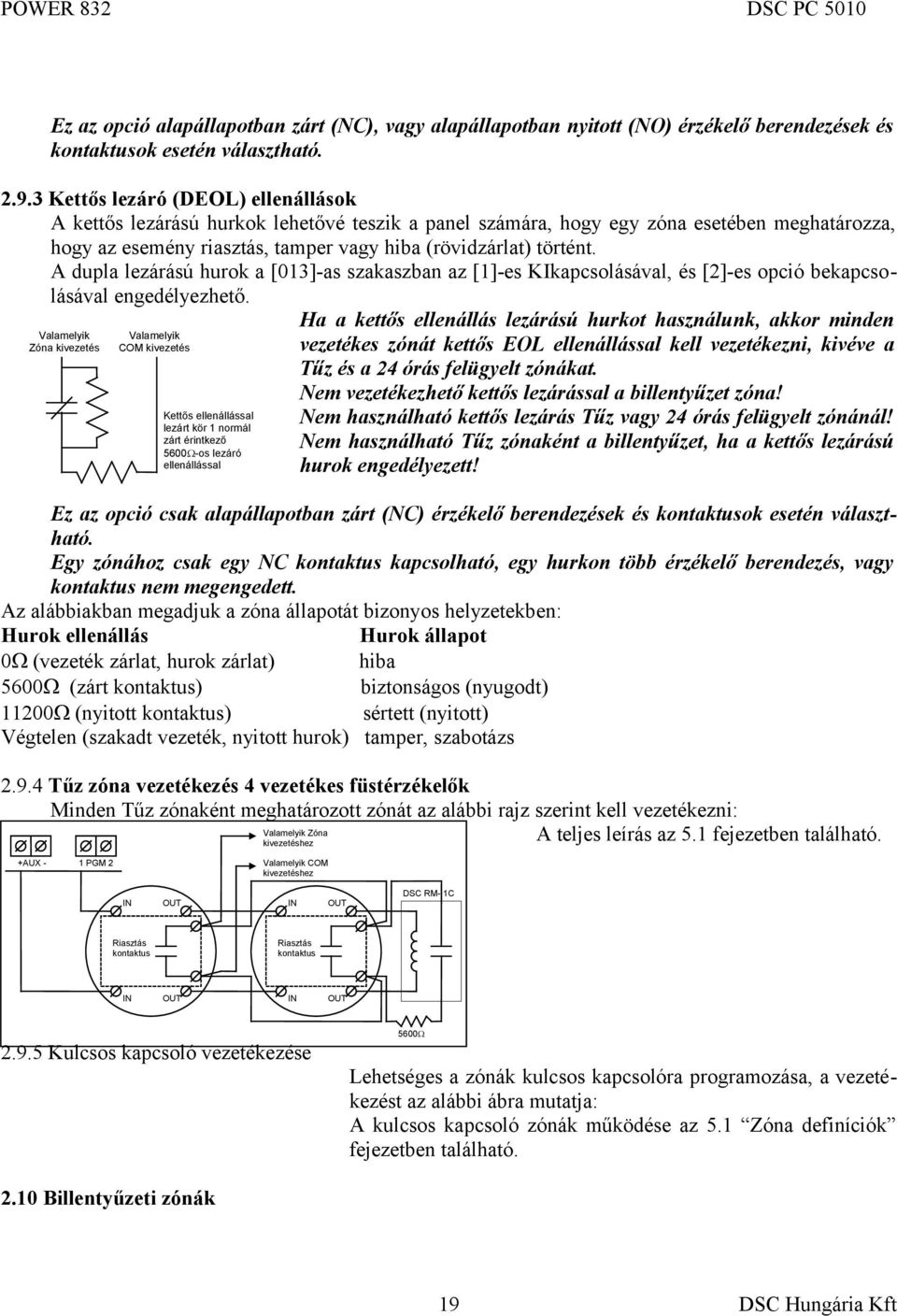 A dupla lezárású hurok a [013]-as szakaszban az [1]-es KIkapcsolásával, és [2]-es opció bekapcsolásával engedélyezhető.