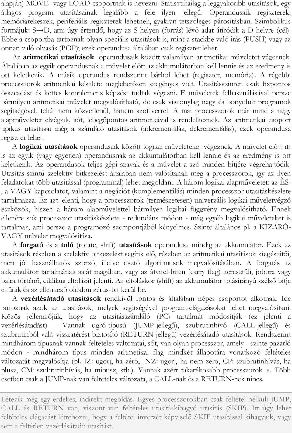 Szimbolikus formájuk: S D, ami úgy értendő, hogy az S helyen (forrás) lévő adat átíródik a D helyre (cél).