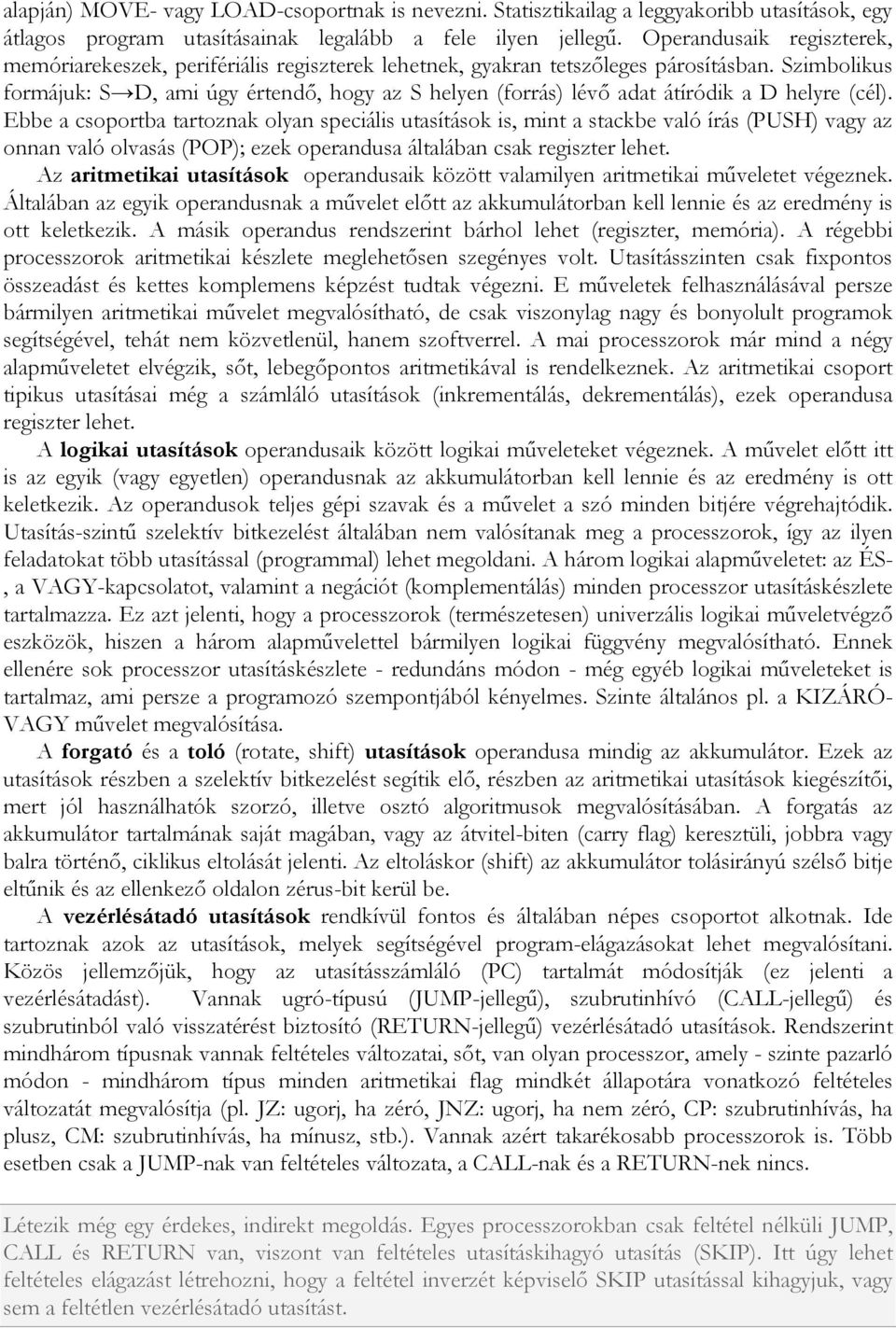 Szimbolikus formájuk: S D, ami úgy értendő, hogy az S helyen (forrás) lévő adat átíródik a D helyre (cél).